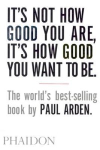 It's Not How Good You Are, Its How Good You Want to Be: The World's Best Selling Book (Design)